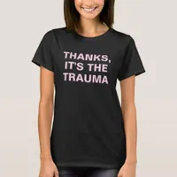 Thanks, It's The Trauma Pink Sarcastic Slogan T-Shirt