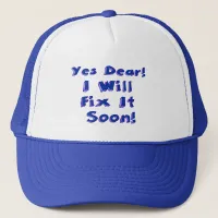 Yes Dear I Will Fix It Soon Procrastination Week Trucker Hat