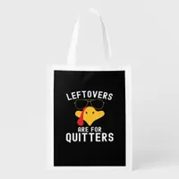 Leftovers Are For Quitters Thanksgiving Day Turkey Grocery Bag