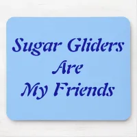 Sugar Gliders Are My Friends Mouse Pad