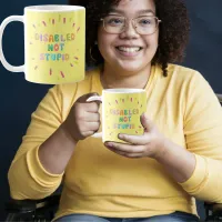 Disable not stupid disability awareness equality coffee mug