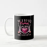 If Had Feelings They’d For Skeleton Hand Heart Coffee Mug