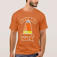 Dark Haters Gonna Hate Candy Corn Cartoon T-Shirt