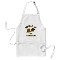 Buckle Up Its Thanksgiving Cartoon Motto Art Adult Apron