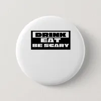 Eat Drink Be Scary Funny Trendy Button