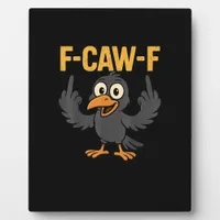 F-Caw-F Sarcastic Joke Funny Crow Meme Humor Plaque