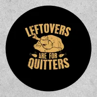 Leftovers Are For Quitters Funny Thanksgiving Turk Patch