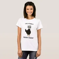I'm a Fancy Mother Clucker , funny chicken humor T-Shirt
