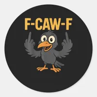 F-Caw-F Sarcastic Joke Funny Crow Meme Humor Classic Round Sticker