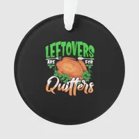 Leftovers Are For Quitters - Thanksgiving Christma Ornament
