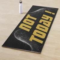 Gold "NOT TODAY!" with Silver Glitter on Black |  Yoga Mat