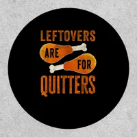 Leftovers Are For Quitters Funny Thanksgiving Quot Patch