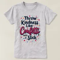 Throw Kindness Like Confetti Inspirational Slogan  T-Shirt