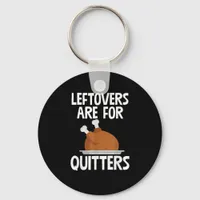 Leftovers Are For Quitters Funny Thanksgiving Turk Keychain