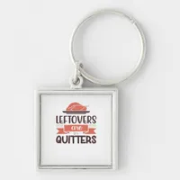 Leftovers Are For Quitters Funny Thanksgiving Quot Keychain