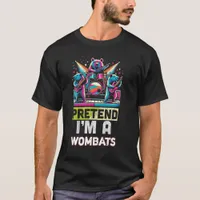 PRETEND I'M A WOBATS T-Shirt