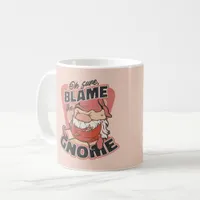 Oh Sure Blame the Gnome Coffee Mug