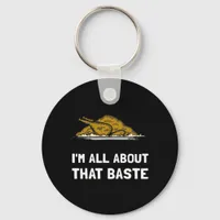 All About That Baste Funny Design For Thanksgiving Keychain