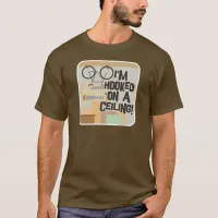 Hooked On A Ceiling Funny Garage Cartoon Slogan T-Shirt