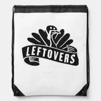 Funny Thanksgiving Leftovers Are For Quitters Turk Drawstring Bag