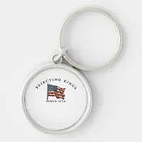 Rejecting Kings Since 1776 America Style Keychain