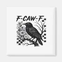 F-Caw-F Humor Funny Gothic Crow Magnet
