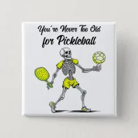 You're Never Too Old for Pickleball Button