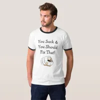 You Suck and You Should Fix That Humorous Shirt