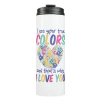 I See Your True Colors and That's Why I Love You Thermal Tumbler