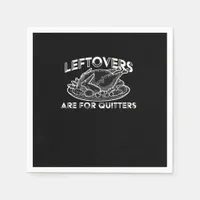 Leftovers Are For Quitters - Thanksgiving Napkins