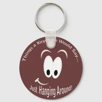 Just Hanging Around Keychain