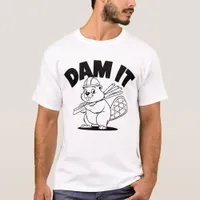 Dam It Beaver Construction Humor T-Shirt