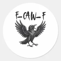 Funny F-Caw-F Raven Bird Cawing Graphic F-Caw-F Cr Classic Round Sticker