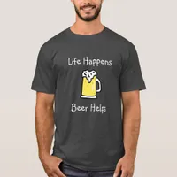 Life Happens, Beer Helps Alcohol Humor T-Shirt