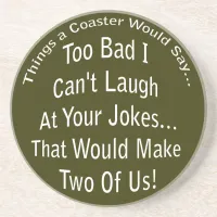 Laugh At Your Jokes Dark Coaster