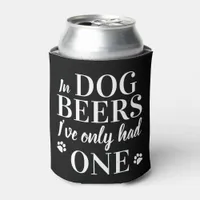Funny In Dog Beers I've Only Had One Pet Photo Can Cooler