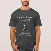 I Wear Stripes for my Wife EDS Awareness Shirt