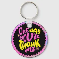 Funny Mom Sayings One Day You'll Thank Me Keychain