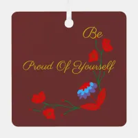 Be Proud Of Yourself Metal Square Ornament