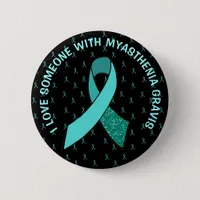 I Love Someone with Myasthenia Gravis Button