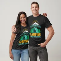 I Just Want To Go Camping And Take Naps T-Shirt