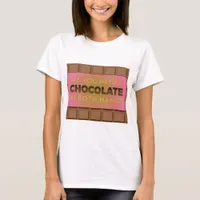 All You Need is Chocolate Humorous Shirt