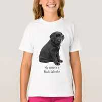 My sister is Black Lab- Black Labrador Cute Puppy T-Shirt