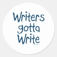 Writer's Gotta Write Classic Round Sticker