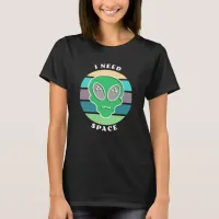 I Need Space | Funny Vintage Alien Pun T-Shirt