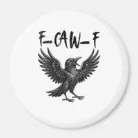 Funny F-Caw-F Raven Bird Cawing Graphic F-Caw-F Cr Magnet
