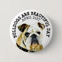 Bulldogs are Beautiful Day Animal Holiday Button