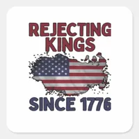 Rejecting Kings Since 1776 Classic Retro Style Square Sticker