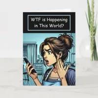 WTF is Happening in this World? Crazy Humor Card