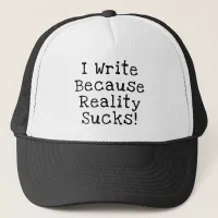 I Write Because Reality Sucks Funny Writer Gift Trucker Hat